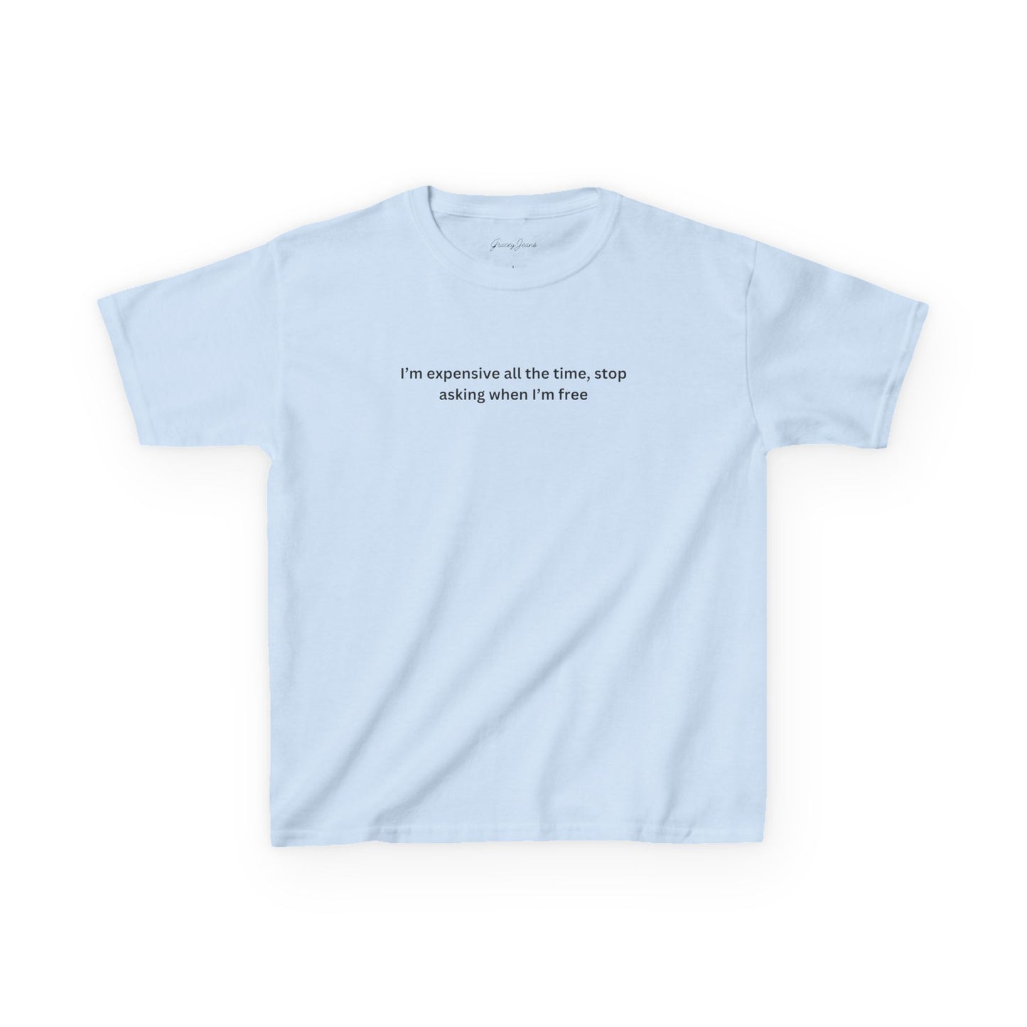 Light blue white baby tee with black text that says “I’m expensive all the time, stop asking when I’m free” – sassy Y2K crop top for women, soft cotton graphic shirt by Gracey Jeans