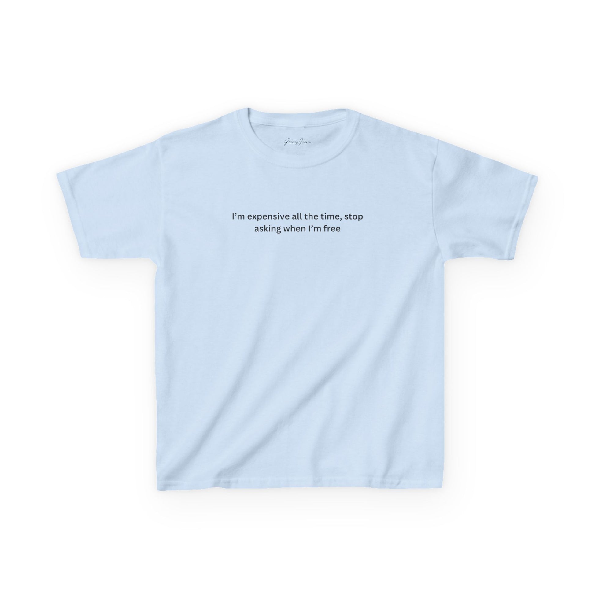 Light blue white baby tee with black text that says “I’m expensive all the time, stop asking when I’m free” – sassy Y2K crop top for women, soft cotton graphic shirt by Gracey Jeans
